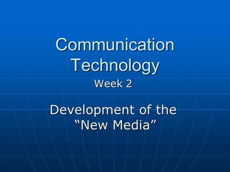 Communication Technology Week 2 Development of the “New Media” “New Media”
