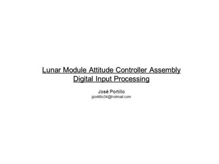 Lunar Module Attitude Controller Assembly Digital Input Processing José Portillo