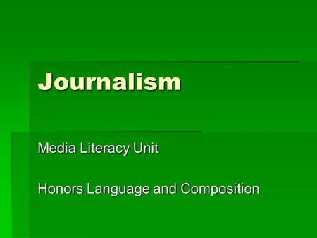 Journalism Media Literacy Unit Honors Language and Composition.
