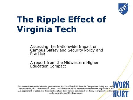 The Ripple Effect of Virginia Tech Assessing the Nationwide Impact on Campus Safety and Security Policy and Practice A report from the Midwestern Higher.