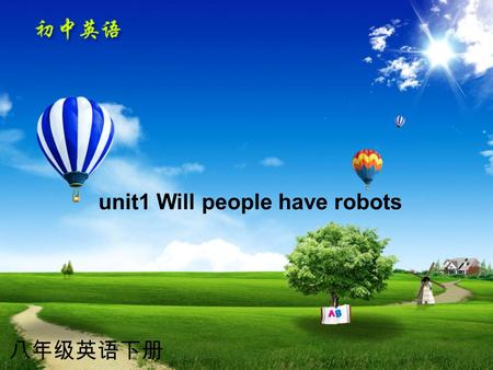 八年级英语下册 unit1 Will people have robots. What will the world be like? What were you doing five years ago? What are you doing now? In fifty years, what will.