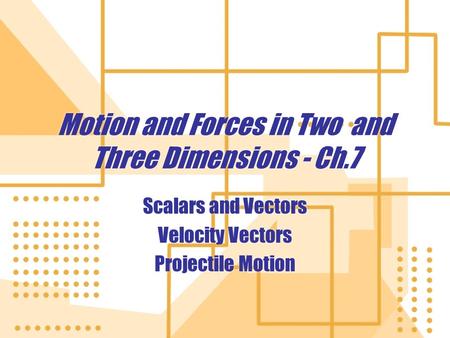 Motion and Forces in Two and Three Dimensions - Ch.7