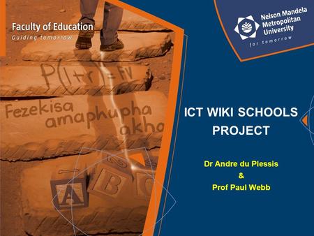 ICT WIKI SCHOOLS PROJECT Dr Andre du Plessis & Prof Paul Webb.