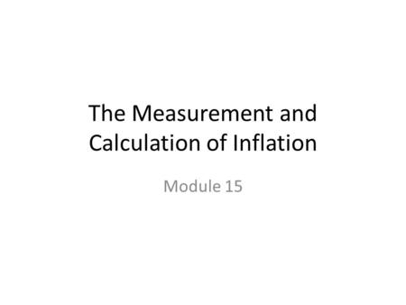 The Measurement and Calculation of Inflation Module 15.