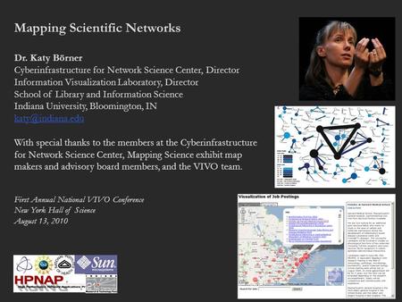 Mapping Scientific Networks Dr. Katy Börner Cyberinfrastructure for Network Science Center, Director Information Visualization Laboratory, Director School.