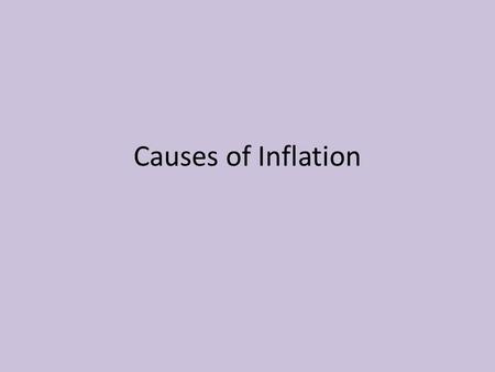 Causes of Inflation. What is inflation? A sustained rise in the level of prices OR a fall in the purchasing power of money How do you measure inflation?