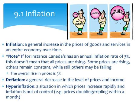  Inflation: a general increase in the prices of goods and services in an entire economy over time.  *Note* If for instance Canada’s has an annual inflation.