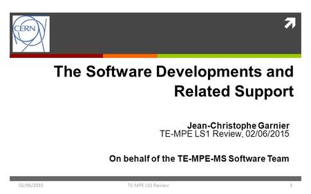 TE-MPE LS1 Review  The Software Developments and Related Support Jean-Christophe Garnier TE-MPE LS1 Review, 02/06/2015 On behalf of the TE-MPE-MS Software.