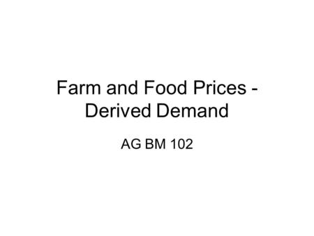 Farm and Food Prices - Derived Demand AG BM 102. Introduction Consumers rarely buy directly from farmers Instead farmers sell to marketing service providers,
