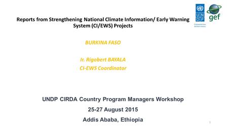 UNDP CIRDA Country Program Managers Workshop 25-27 August 2015 Addis Ababa, Ethiopia Reports from Strengthening National Climate Information/ Early Warning.