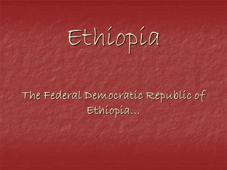 Ethiopia The Federal Democratic Republic of Ethiopia…
