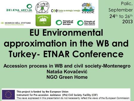 EU Environmental approximation in the WB and Turkey- ETNAR Conference Accession process in WB and civil society-Montenegro Nataša Kovačević NGO Green Home.