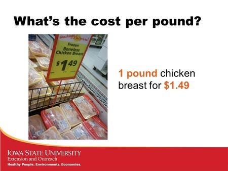 What’s the cost per pound? 1 pound chicken breast for $1.49.