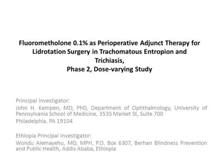 Fluorometholone 0.1% as Perioperative Adjunct Therapy for Lidrotation Surgery in Trachomatous Entropion and Trichiasis, Phase 2, Dose-varying Study Principal.