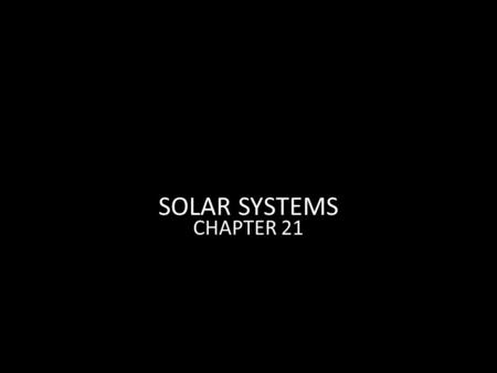SOLAR SYSTEMS CHAPTER 21. definition Objects that revolve around a star Major members – Planets – Moons Minor members – Dwarf planets – Asteroids – Comets.