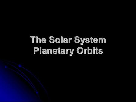 The Solar System Planetary Orbits