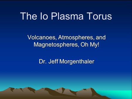 Volcanoes, Atmospheres, and Magnetospheres, Oh My!