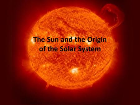 The Sun and the Origin of the Solar System. Mid-sized, G-type main sequence star Distance: 1 AU = 150 million km away Size: Actual radius 700,000 km =