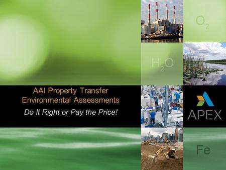 Do It Right or Pay the Price! AAI Property Transfer Environmental Assessments.