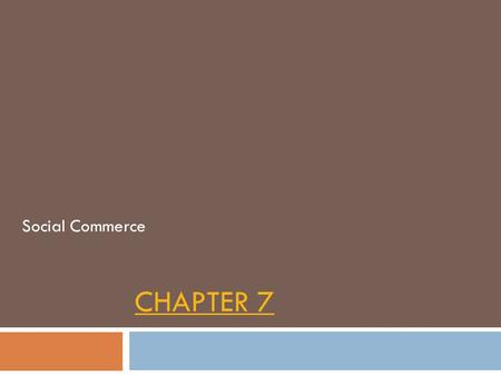 CHAPTER 7 Social Commerce. Learning Objectives Copyright © 2012 Pearson Education, Inc. Publishing as Prentice Hall 7-1 1. Understand the Web 2.0 revolution,