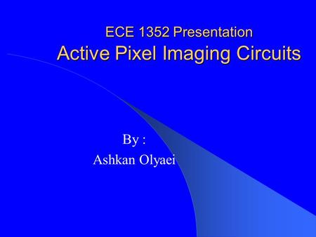 ECE 1352 Presentation Active Pixel Imaging Circuits
