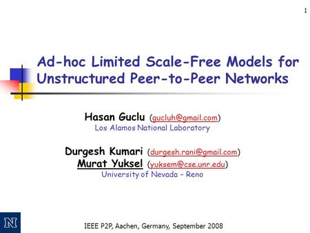 IEEE P2P, Aachen, Germany, September 2008 1 Ad-hoc Limited Scale-Free Models for Unstructured Peer-to-Peer Networks Hasan Guclu