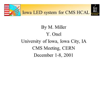 Iowa LED system for CMS HCAL By M. Miller Y. Onel University of Iowa, Iowa City, IA CMS Meeting, CERN December 1-8, 2001.
