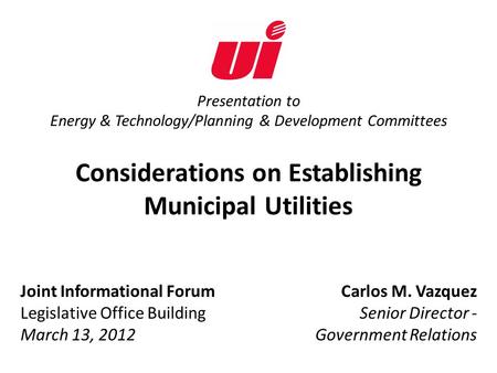 Presentation to Energy & Technology/Planning & Development Committees Considerations on Establishing Municipal Utilities Joint Informational Forum Legislative.