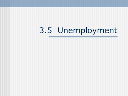 3.5 Unemployment. Unemployment Full Employment Equilibrium on the aggregate labor market.