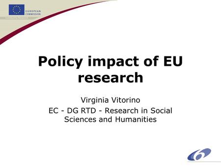 Policy impact of EU research Virginia Vitorino EC - DG RTD - Research in Social Sciences and Humanities.