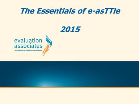 The Essentials of e-asTTle 2015. ILPs Console Reports Marking and data input Marking and data input The SOLO Taxonomy The SOLO Taxonomy What Next Profile.