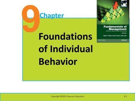 9 Chapter Foundations of Individual Behavior Copyright ©2013 Pearson Education9-1.