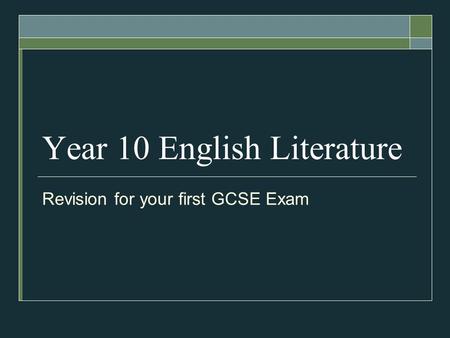 Year 10 English Literature Revision for your first GCSE Exam.