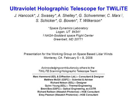 Acknowledging contributions by others to the TWiLiTE Scanning Holographic Telescope Team: Marc Hammond (SDL & Diffraction Ltd.) – Consultant & Designer.