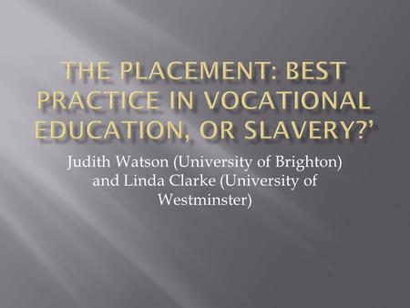 Judith Watson (University of Brighton) and Linda Clarke (University of Westminster)