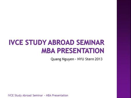 Quang Nguyen – NYU Stern 2013 IVCE Study Abroad Seminar – MBA Presentation.