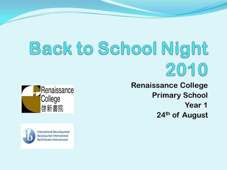 Renaissance College Primary School Year 1 24 th of August.