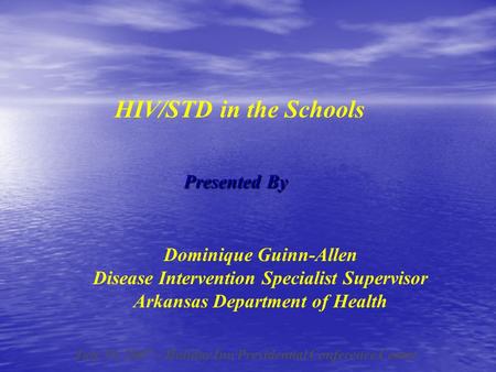 Presented By Dominique Guinn-Allen Disease Intervention Specialist Supervisor Arkansas Department of Health July 19, 2007 – Holiday Inn Presidential Conference.