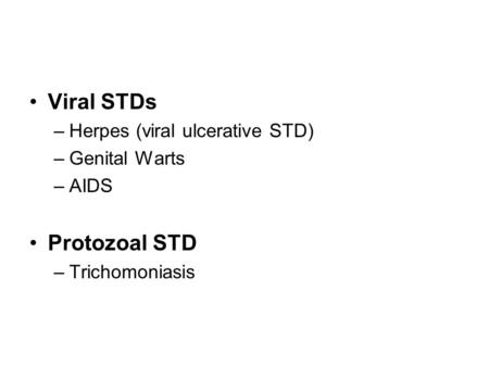 Viral STDs Protozoal STD Herpes (viral ulcerative STD) Genital Warts
