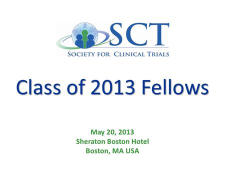 Class of 2013 Fellows May 20, 2013 Sheraton Boston Hotel Boston, MA USA.