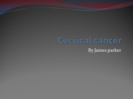 By James parker. What is cervical cancer The cervix is the lower part of the uterus (womb). It is sometimes called the uterine cervix. The body of the.