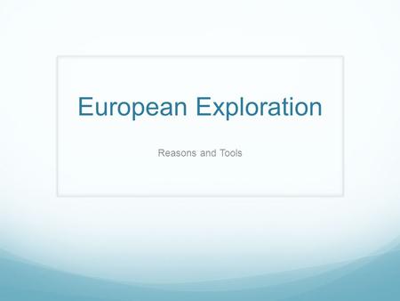 European Exploration Reasons and Tools.