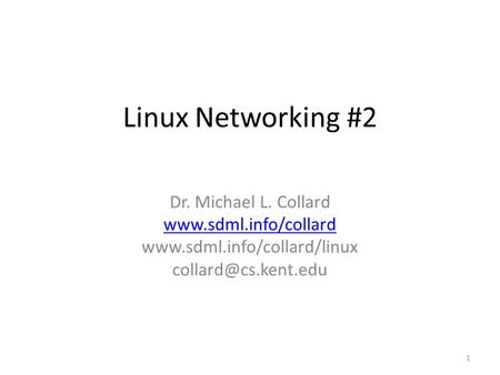 Linux Networking #2 Dr. Michael L. Collard   1.