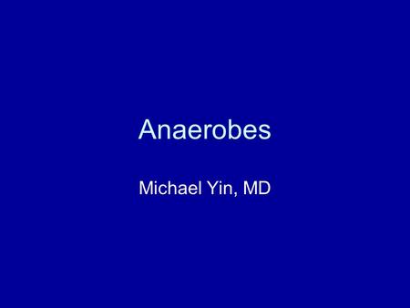 Anaerobes Michael Yin, MD.