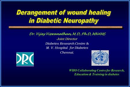 Dr. Vijay Viswanathan, M.D, Ph.D, MNAMS Joint Director Diabetes Research Centre & M. V. Hospital for Diabetes Chennai. WHO Collaborating Centre for Research,