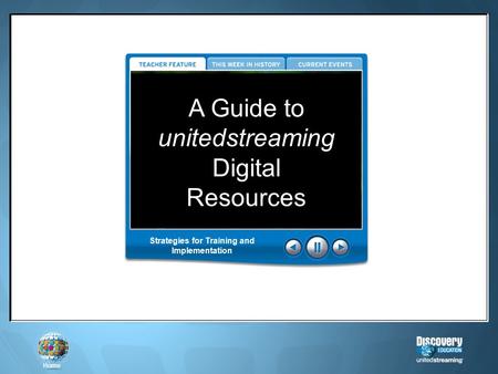 Home A Guide to unitedstreaming Digital Resources Strategies for Training and Implementation.