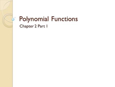 Polynomial Functions Chapter 2 Part 1. Standard Form f(x)=ax 2 +bx+c Vertex Form f(x)=a(x-h) 2 +k Intercept Form f(x)=a(x-d)(x-e) y-int (0, c) let x =