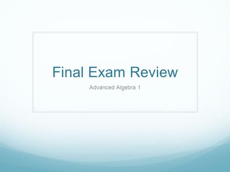 Final Exam Review Advanced Algebra 1.