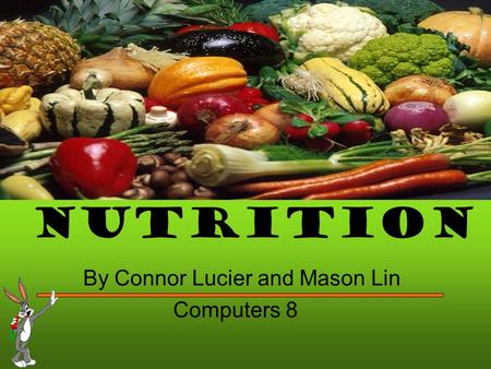 Nutrition By Connor Lucier and Mason Lin Computers 8.