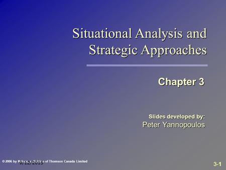 3-1 © 2006 by Nelson, a division of Thomson Canada Limited 9/12/2015 Slides developed by: Peter Yannopoulos Chapter 3 Situational Analysis and Strategic.